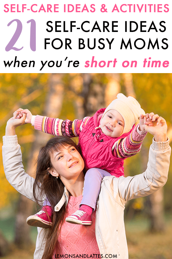 Self-care ideas for moms: 21 self-care activities you can do in 30 minutes or less #selfcare #busymomhacks #motherhood