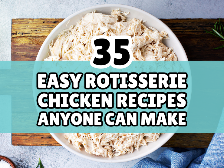 35 Easy Rotisserie Chicken Recipes to Make for Dinner